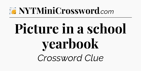 Picture in a school yearbook - 7 Little Words