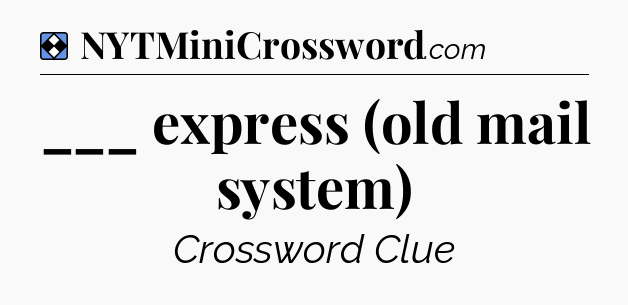 Solution: ___ express (old mail system) - NYT Mini Crossword