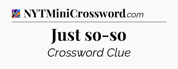 Just so-so Crossword Clue