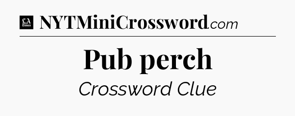 Pub perch - LA Times Crossword