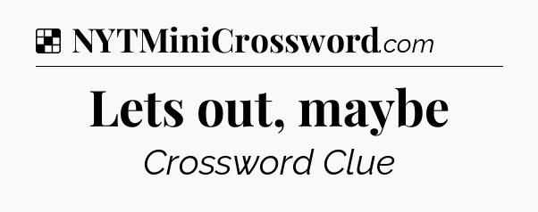 Solution: Lets out, maybe - NYT Crossword