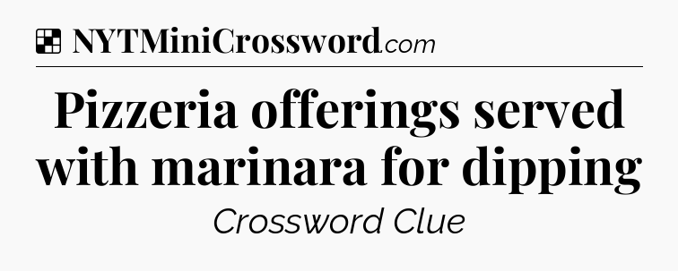 Solution: Pizzeria offerings served with marinara for dipping - NYT Crossword