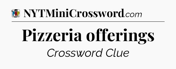 Pizzeria offerings Crossword Clue