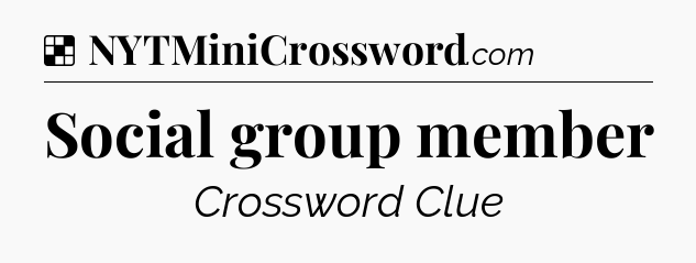 Solution: Social group member - NYT Crossword