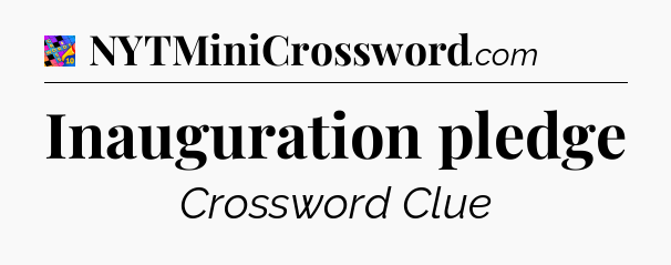 Inauguration pledge Crossword Clue
