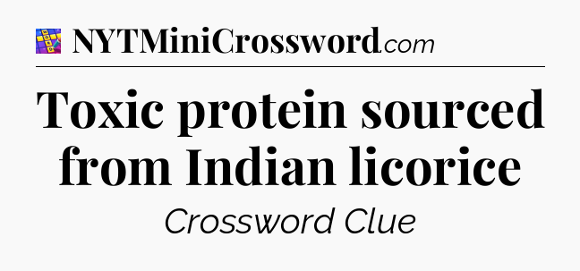 Toxic protein sourced from Indian licorice Codycross