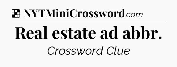 Solution: Real estate ad abbr - NYT Crossword
