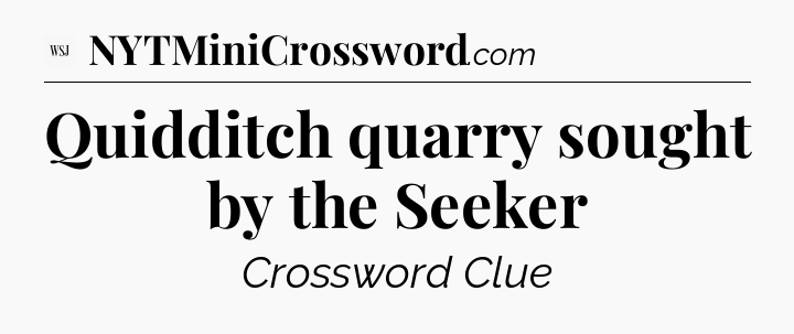 Quidditch quarry sought by the Seeker - WSJ Crossword