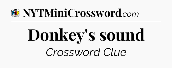 Donkey's sound Crossword Clue