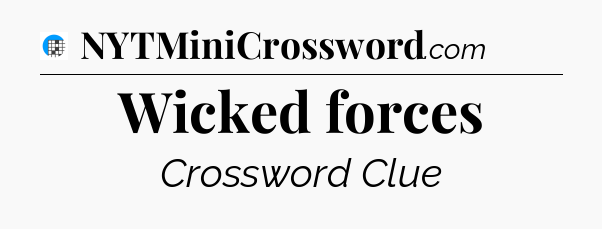 Wicked forces Crossword Clue