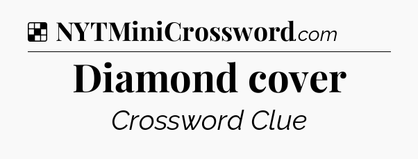 Solution: Diamond cover - NYT Crossword