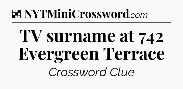 Solution: TV surname at 742 Evergreen Terrace - NYT Crossword