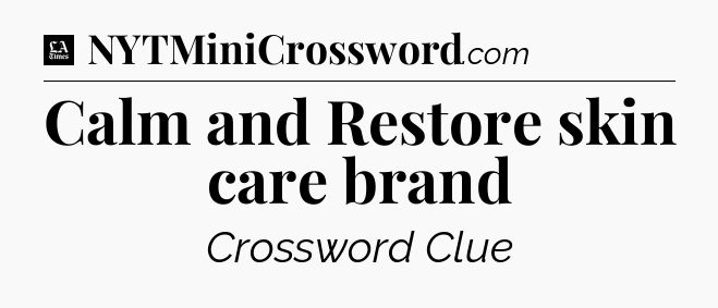 Calm and Restore skin care brand - LA Times Crossword