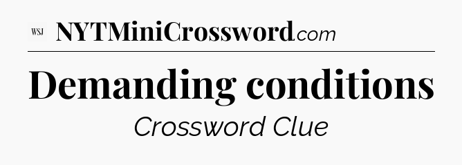 Demanding conditions - WSJ Crossword