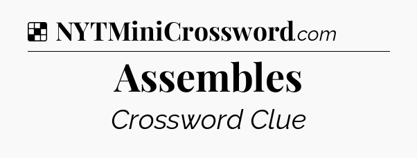 Solution: Assembles - NYT Crossword