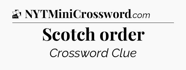 Scotch order - Daily Themed Classic Crossword