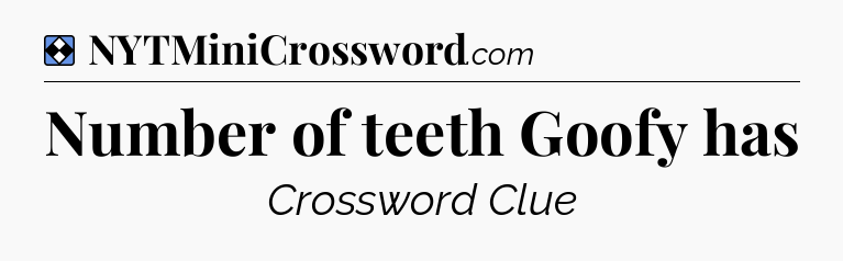 Solution: Number of teeth Goofy has - NYT Mini Crossword