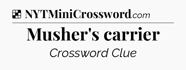 Solution: Musher's carrier - NYT Crossword