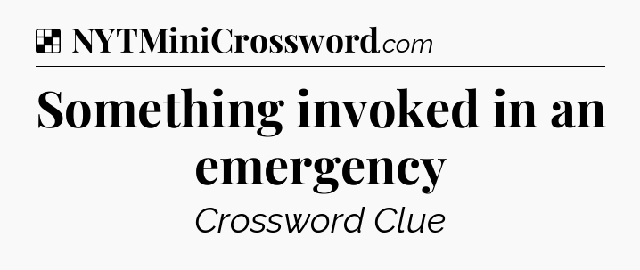 Solution: Something invoked in an emergency - NYT Crossword