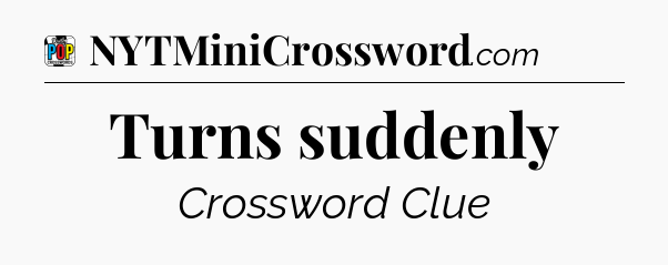 Turns suddenly Crossword Clue