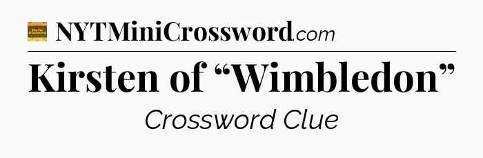 Kirsten of “Wimbledon” - Eugene Sheffer Crossword