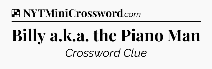 Solution: Billy a.k.a. the Piano Man - NYT Crossword