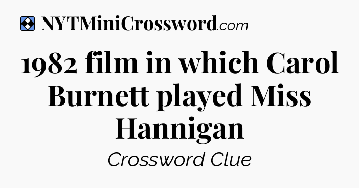 Solution: 1982 film in which Carol Burnett played Miss Hannigan - NYT Mini Crossword