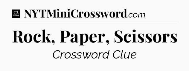 Rock, Paper, Scissors - LA Times Crossword