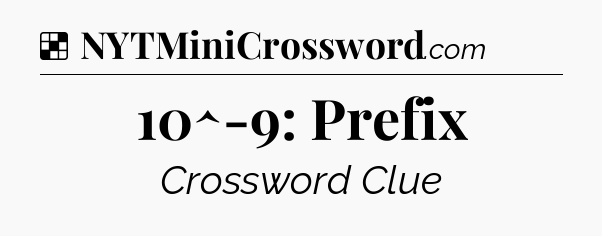 Solution: 10^-9: Prefix - NYT Crossword