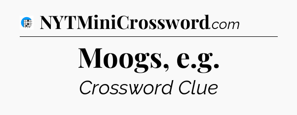 Moogs, e.g Crossword Clue