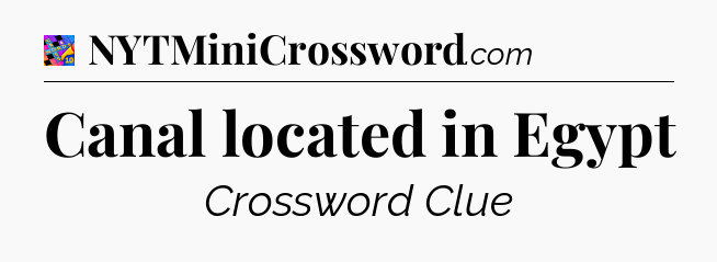 Canal located in Egypt Crossword Clue