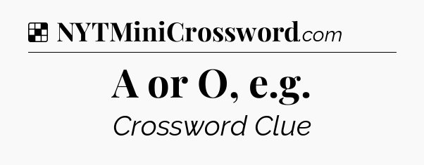 Solution: A or O, e.g - NYT Crossword