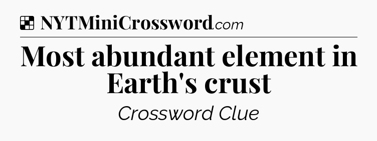 Solution: Most abundant element in Earth's crust - NYT Crossword