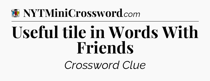 Useful tile in Words With Friends Crossword Clue