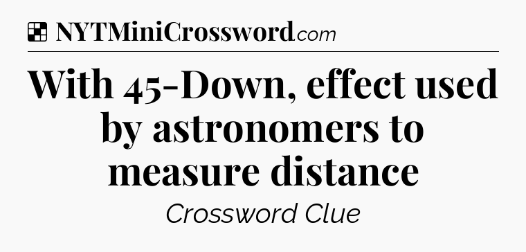 Solution: With 45-Down, effect used by astronomers to measure distance - NYT Crossword