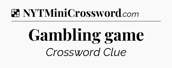 Solution: Gambling game - NYT Crossword
