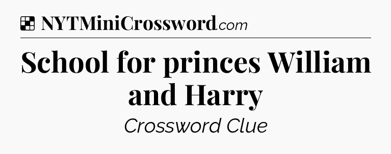 Solution: School for princes William and Harry - NYT Crossword