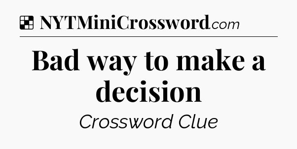 Solution: Bad way to make a decision - NYT Crossword