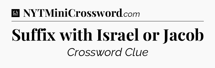 Suffix with Israel or Jacob - LA Times Crossword