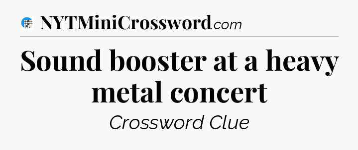 Sound booster at a heavy metal concert Crossword Clue