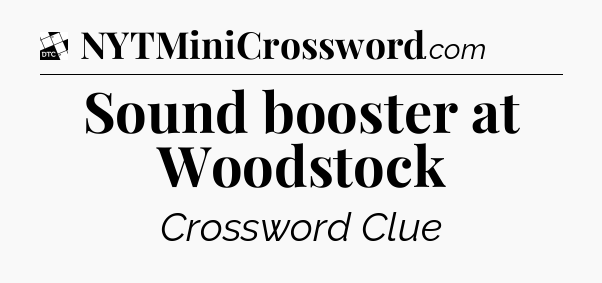 Sound booster at Woodstock - Daily Themed Classic Crossword