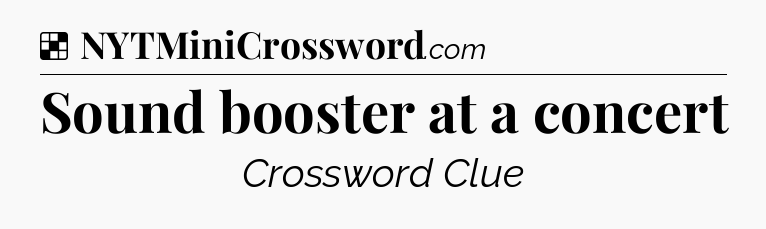 Solution: Sound booster at a concert - NYT Crossword
