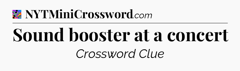 Sound booster at a concert Crossword Clue