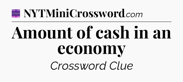 Amount of cash in an economy - Thomas Joseph Crossword