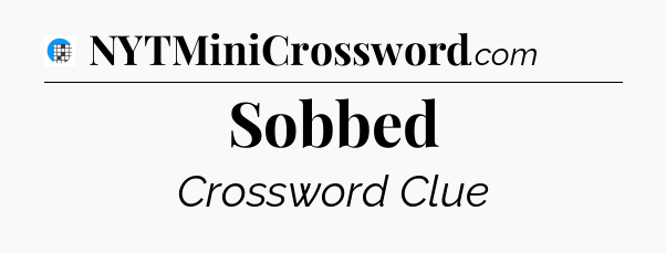 Sobbed Crossword Clue