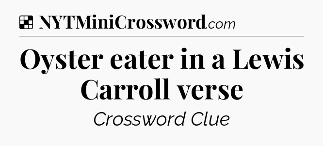 Solution: Oyster eater in a Lewis Carroll verse - NYT Crossword