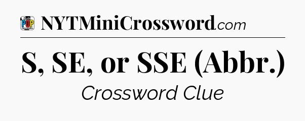 S, SE, or SSE (Abbr.) Crossword Clue