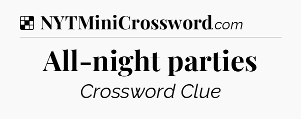 Solution: All-night parties - NYT Crossword