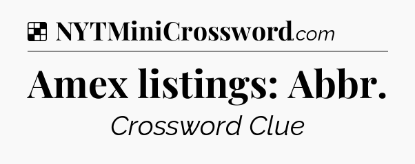 Solution: Amex listings: Abbr - NYT Crossword
