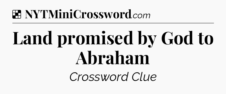 Solution: Land promised by God to Abraham - NYT Crossword